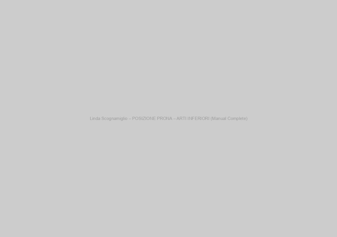 Linda Scognamiglio – POSIZIONE PRONA – ARTI INFERIORI (Manual Complete)